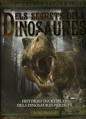 Els secrets dels dinosaures | 9788415411444 | Blackwell, Archie | Llibres.cat | Llibreria online en català | La Impossible Llibreters Barcelona