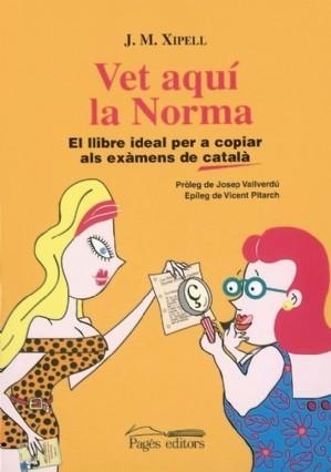 Vet aquí la Norma. EL llibre ideal per a copiar als exàmens de català | 9788497791724 | Xipell, J.M. | Llibres.cat | Llibreria online en català | La Impossible Llibreters Barcelona