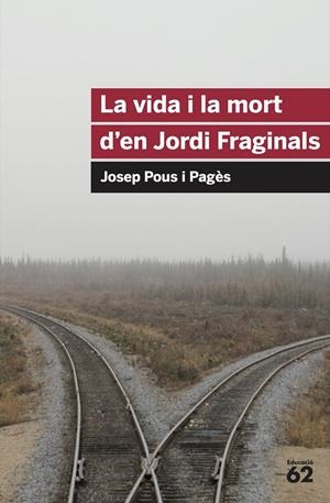 La vida i la mort d'en Jordi Fraginals | 9788492672103 | Pous i Pagès, Josep | Llibres.cat | Llibreria online en català | La Impossible Llibreters Barcelona