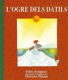 L'ogre dels dàtils | 9788487693663 | Sempere, Fèlix ; Pijoan, Marieta | Llibres.cat | Llibreria online en català | La Impossible Llibreters Barcelona