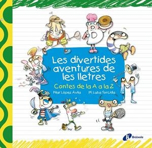 Les divertides aventures de les lletres. Contes de la A a la Z | 9788499061283 | Lòpez, Pilar | Llibres.cat | Llibreria online en català | La Impossible Llibreters Barcelona