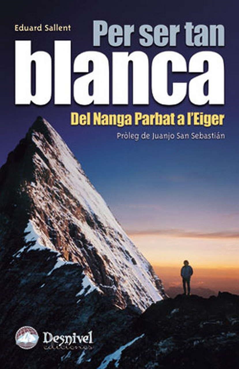 Per ser tan blanca. Del Nanga Parbat a l'Eiger | 9788496192287 | Sallent, Eduard | Llibres.cat | Llibreria online en català | La Impossible Llibreters Barcelona