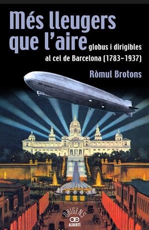 Més lleugers que l'aire, globus i dirigibles al cel de Barcelona (1783-1937) | 9788472460966 | Brotons, Ròmul | Llibres.cat | Llibreria online en català | La Impossible Llibreters Barcelona