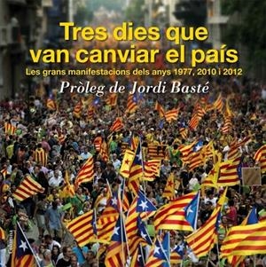 Tres dies que van canviar el país. Les grans manifestacions dels anys 1977,2010 i 2012 | 9788466416092 | Salmurri, Carles | Llibres.cat | Llibreria online en català | La Impossible Llibreters Barcelona