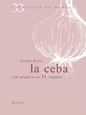 La ceba. Com preparar-la 10 vegades | 9788492607334 | Balíu i Julià, Glòria | Llibres.cat | Llibreria online en català | La Impossible Llibreters Barcelona