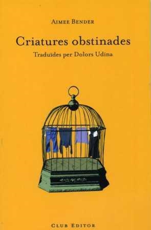 Criatures obstinades | 9788473291279 | Bender, Aimee | Llibres.cat | Llibreria online en català | La Impossible Llibreters Barcelona