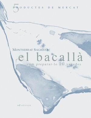 El bacallà: com preparar-lo 10 vegades | 9788460997450 | Sagristà, Montserrat | Llibres.cat | Llibreria online en català | La Impossible Llibreters Barcelona