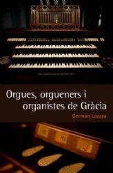 Orgues, orgueners i organistas de Gràcia | 9788493878559 | Lázaro, Germán | Llibres.cat | Llibreria online en català | La Impossible Llibreters Barcelona