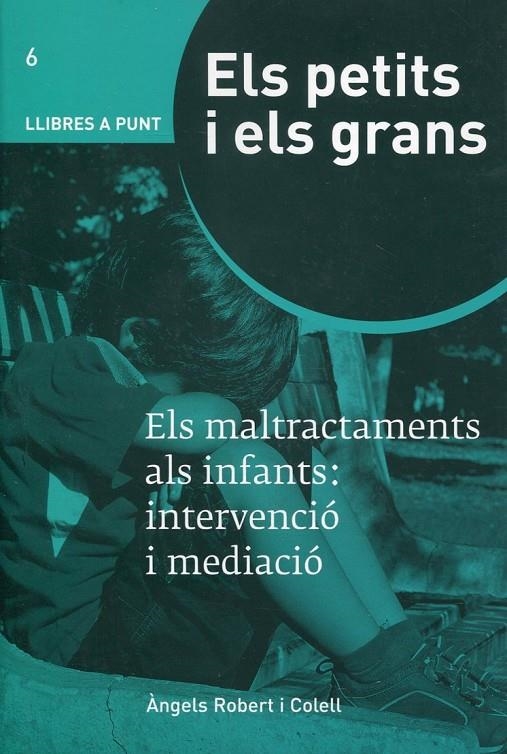 Els petits i els grans. Els maltractaments als infants: intervenció i mediació | 9788493498764 | Robert, Àngels | Llibres.cat | Llibreria online en català | La Impossible Llibreters Barcelona