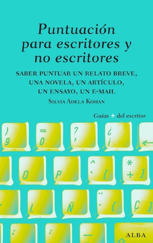 Puntuación para escritores y no escritores. Desde un relato breve, una novela y un ensayo, hasta un mail | 9788484285656 | Kohan, Sílvia | Llibres.cat | Llibreria online en català | La Impossible Llibreters Barcelona