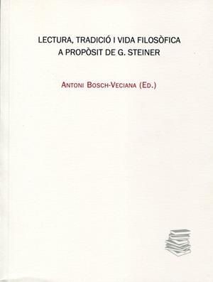 Lectura, tradició i vida filosòfica a propòsit de G.Steiner | 9788447710607 | Bosch,-Veciana, Antoni (Ed.) | Llibres.cat | Llibreria online en català | La Impossible Llibreters Barcelona