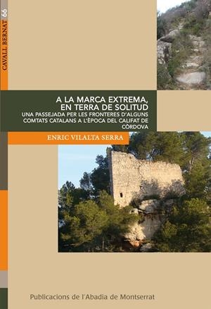 A la marca extrema en terra de solitud. Una passejada per les fronteres d'alguns comtats catalans a l'època del califat de Còrdova | 9788498833461 | Vilalta Serra, Enric | Llibres.cat | Llibreria online en català | La Impossible Llibreters Barcelona