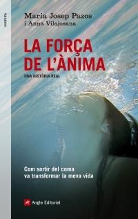 La força de l'ànima. Com sortir del coma va transformar la meva vida  | 9788415695240 | Pazos, Maria Josep/Vilajosana, Anna | Llibres.cat | Llibreria online en català | La Impossible Llibreters Barcelona