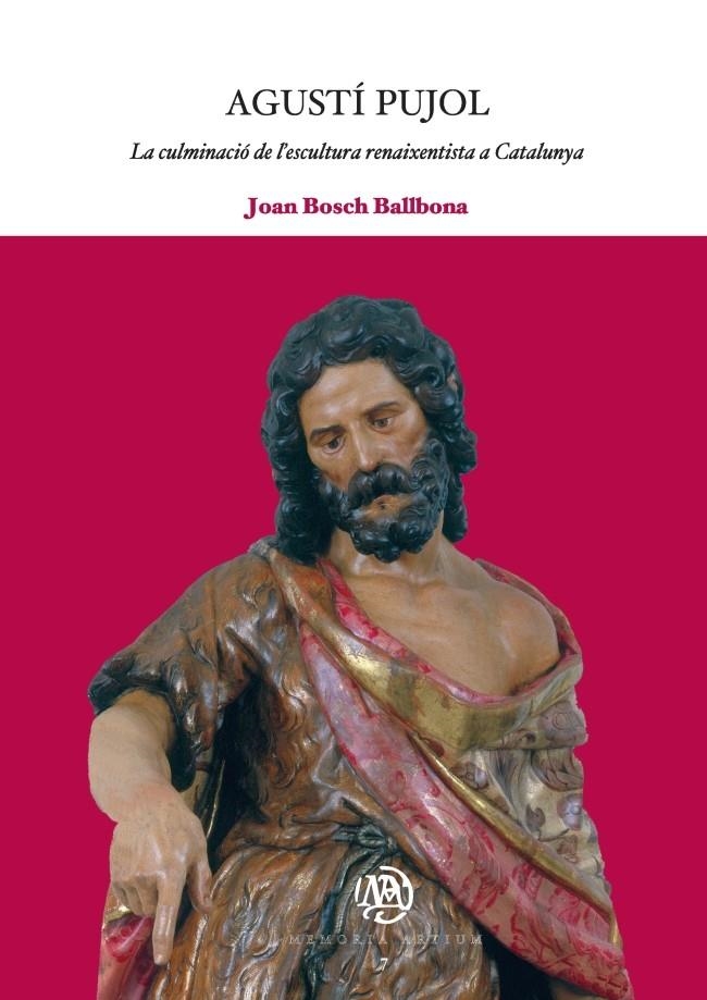 Agustí Pujol: La culminació de l'escultura renaixentista a Catalunya | 9788447533305 | Bosch Ballbona, Joan | Llibres.cat | Llibreria online en català | La Impossible Llibreters Barcelona