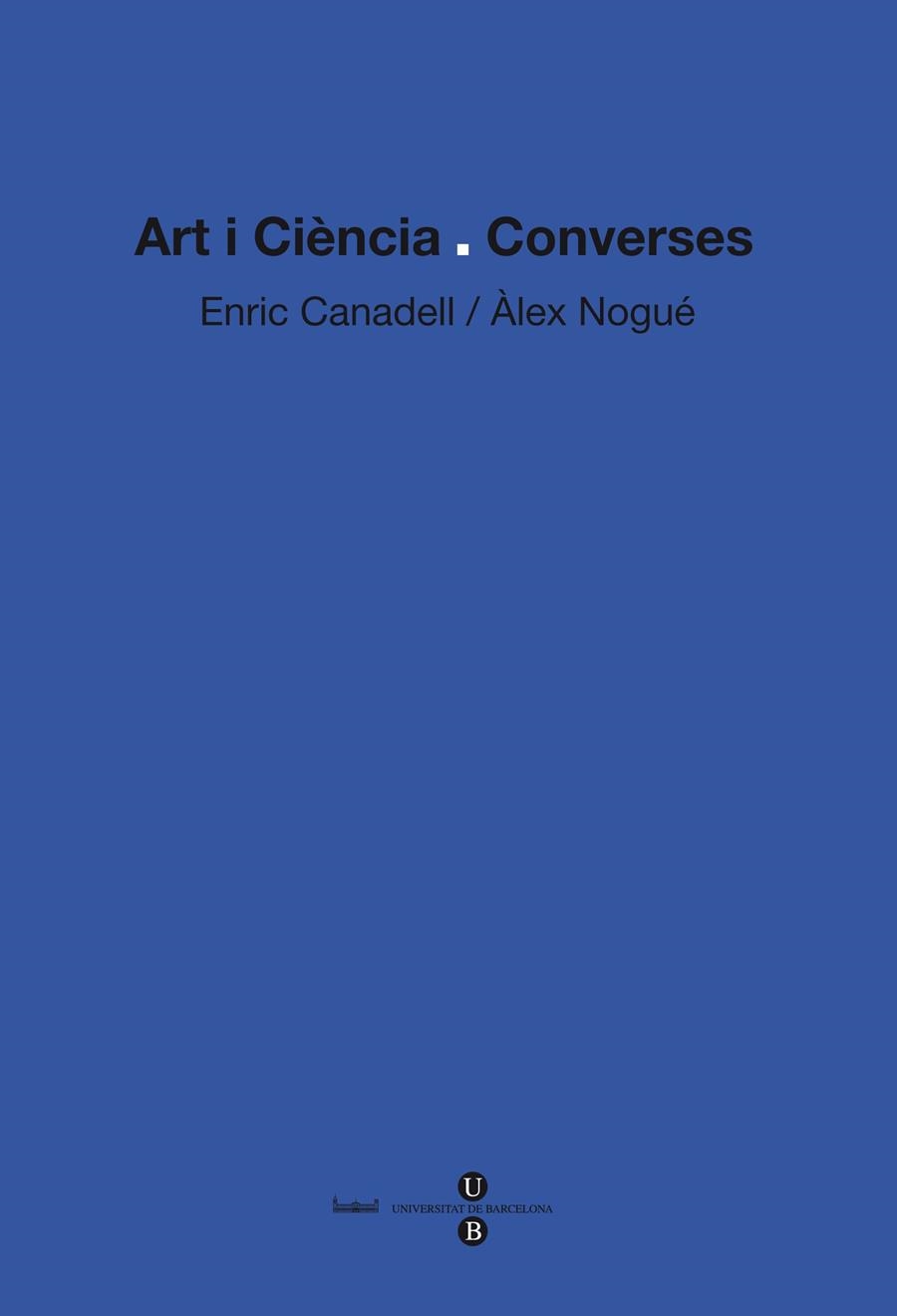 Art i ciència: converses | 9788447534531 | Nogué Font, Àlex;Canadell Casanovas, Enric | Llibres.cat | Llibreria online en català | La Impossible Llibreters Barcelona