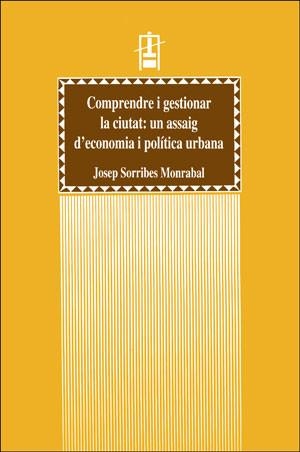 Comprendre i gestionar la ciutat: un assaig d?economia i política urbana | 9788437033020 | Sorribes Monrabal, Josep | Llibres.cat | Llibreria online en català | La Impossible Llibreters Barcelona