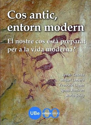 Cos antic, entorn modern: el nostre cos està preparat per a la vida moderna? | 9788447534456 | Ramírez Sunyer, Ignasi/López Soriano, Francisco Javier/Casado Merediz, Francisco Javier/Soley i Farr | Llibres.cat | Llibreria online en català | La Impossible Llibreters Barcelona