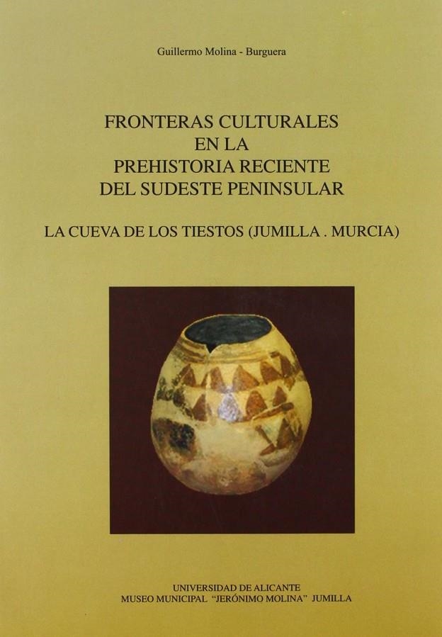 Fronteras culturales en la prehistoria reciente del sudeste peninsular. La cueva de Los Tiestos (Jumilla.Murcia) | 9788460776000 | Molina - Burguera, G. | Llibres.cat | Llibreria online en català | La Impossible Llibreters Barcelona