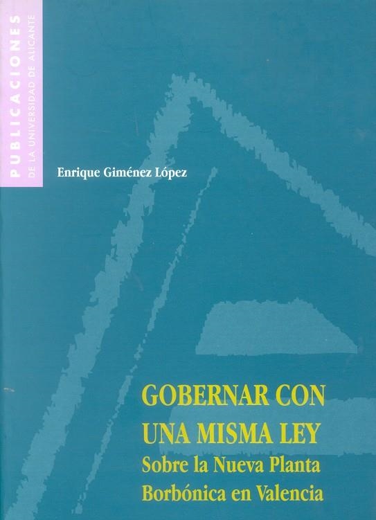 Gobernar con una misma ley. Sobre la Nueva Planta borbónica en Valencia | 9788479084394 | Giménez López, E. | Llibres.cat | Llibreria online en català | La Impossible Llibreters Barcelona