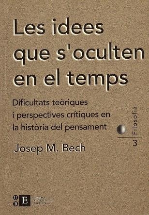 Les idees que s'oculten en el temps. Dificultats teòriques i perspectives crítiques en la història del pensament | 9788489829336 | Bech Duró, Josep M | Llibres.cat | Llibreria online en català | La Impossible Llibreters Barcelona