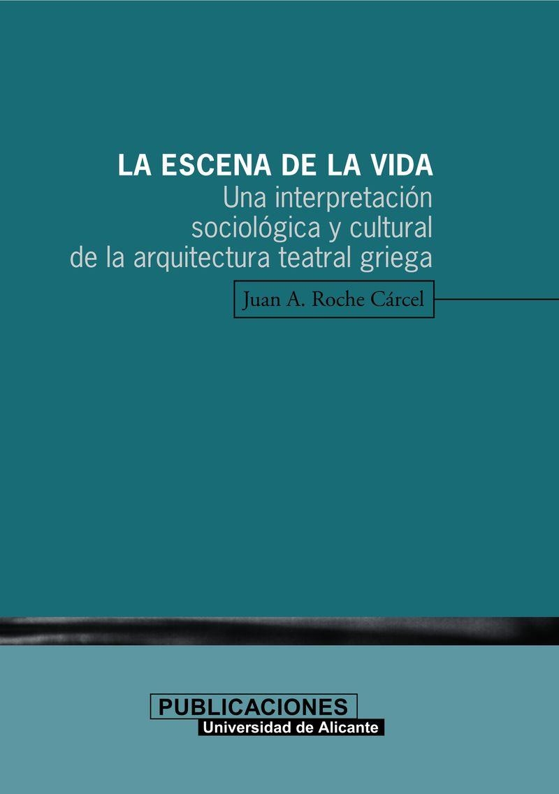 La escena de la vida. Una interpretación sociológica y cultural de la arquitectura teatral griega | 9788479085599 | Roche Cárcel, J. A. | Llibres.cat | Llibreria online en català | La Impossible Llibreters Barcelona