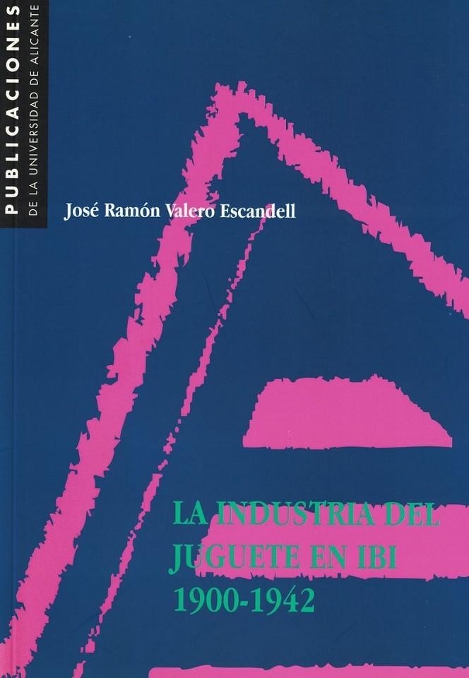 La industria del juguete en Ibi. 1900-1942 | 9788479083632 | Valero Escandell, J. R. | Llibres.cat | Llibreria online en català | La Impossible Llibreters Barcelona