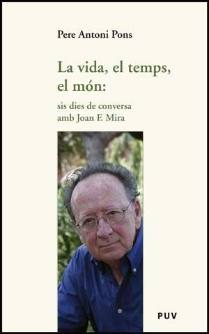 La vida, el temps, el món: sis dies de conversa amb Joan F. Mira | 9788437074191 | Pons, Pere Antoni | Llibres.cat | Llibreria online en català | La Impossible Llibreters Barcelona