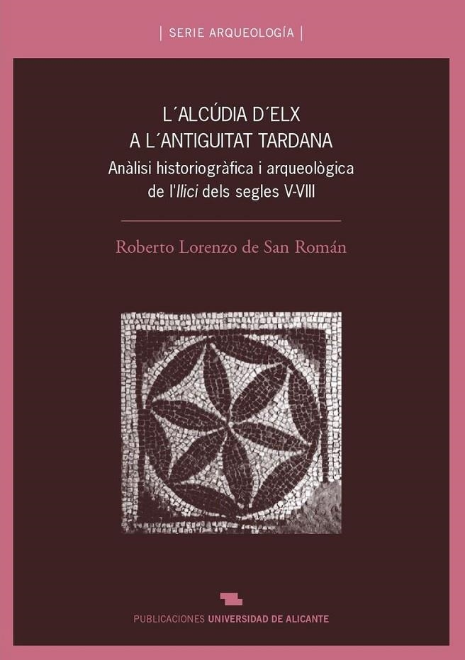 L'Alcúdia d'Elx a l'Antiguitat tardana. | 9788479088781 | Lorenzo de San Román, R. | Llibres.cat | Llibreria online en català | La Impossible Llibreters Barcelona