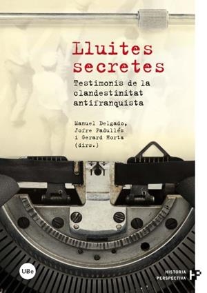 Lluites secretes. Testimonis de la clandestinitat antifranquista | 9788447535590 | Delgado Ruiz, Manuel;Horta Calleja, Gerard;Padullés Plata, Jofre | Llibres.cat | Llibreria online en català | La Impossible Llibreters Barcelona