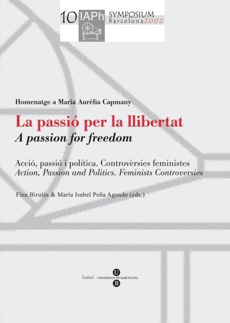 La passió per la llibertat (Actes del X Simposium Internacional de Filòsofes IAPh) | 9788447527885 | Birulés Bertran, Fina;Peña Aguado, Mª Isabel | Llibres.cat | Llibreria online en català | La Impossible Llibreters Barcelona