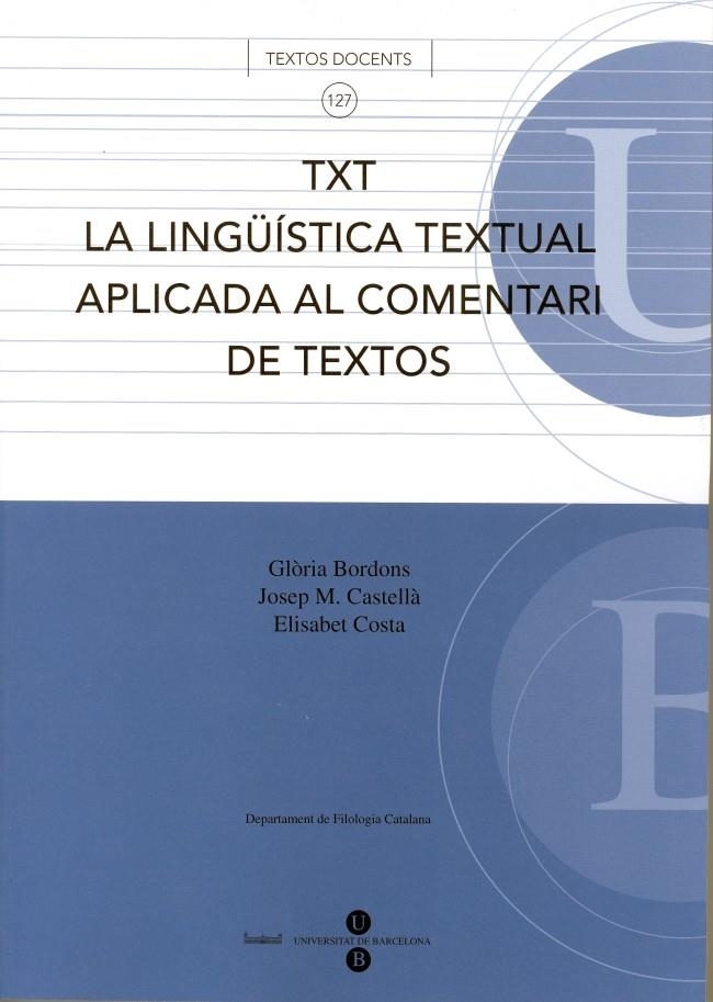 TXT La lingüística textual aplicada al comentari de textos | 9788447529933 | Castellà Lidon, Josep M.;Bordons de Porrata-Doria, Gloria;Costa Giménez, Elisabet | Llibres.cat | Llibreria online en català | La Impossible Llibreters Barcelona