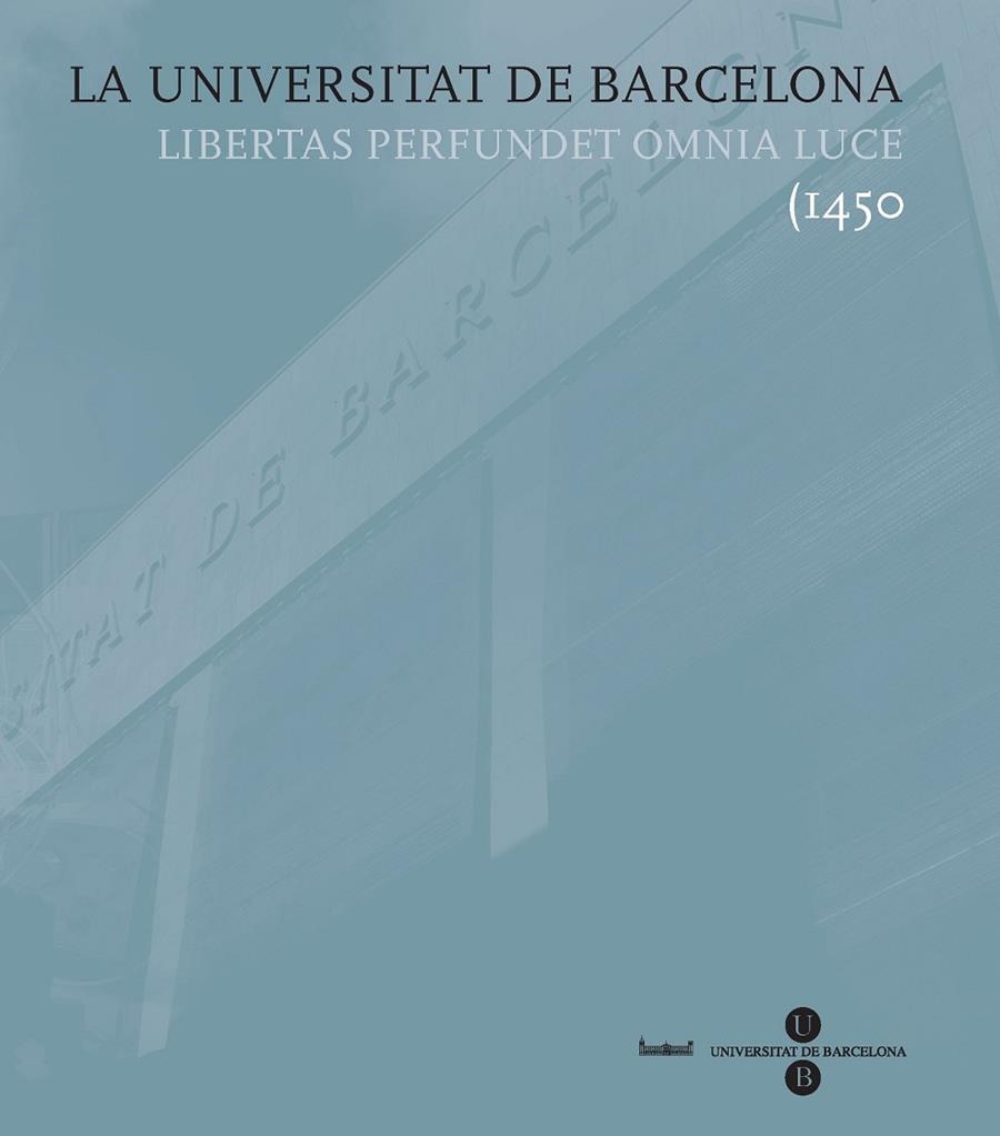 La Universitat de Barcelona. Libertas perfundet omnia luce (1450 | 9788447532759 | Fullola Pericot, Josep M.;Gracia Alonso, Francesc;Casassas i Ymbert, Jordi | Llibres.cat | Llibreria online en català | La Impossible Llibreters Barcelona