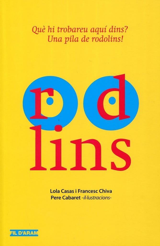 Rodolins. Què hi trobareu aquí dins? Una pila de rodolins! | 9788493796709 | Casa, Lola; Francesc Chivas | Llibres.cat | Llibreria online en català | La Impossible Llibreters Barcelona