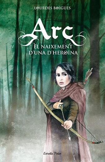 Arc. El naixement d'una heroïna | 9788415790099 | Boïgues Chorro, Lourdes | Llibres.cat | Llibreria online en català | La Impossible Llibreters Barcelona