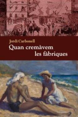 QUAN CREMÀVEM LES FÀBRIQUES | 9788494079467 | Carbonell, Jordi | Llibres.cat | Llibreria online en català | La Impossible Llibreters Barcelona