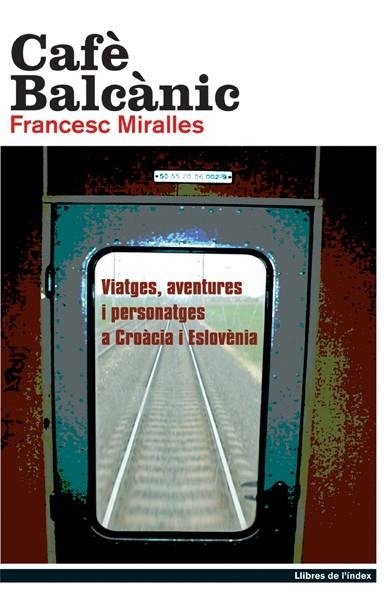 Cafè balcànic. Viatges, aventures i personatges a Croàcia i Eslovènia | 9788495317650 | Miralles i Bofarull, Francesc | Llibres.cat | Llibreria online en català | La Impossible Llibreters Barcelona