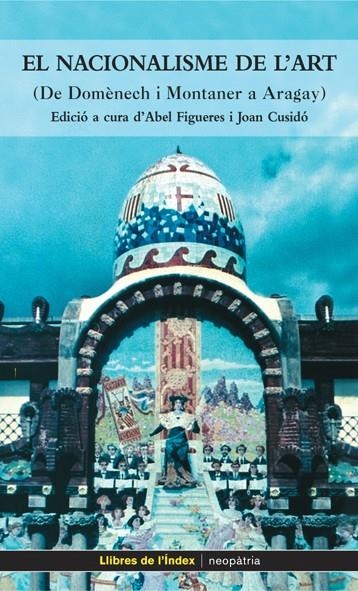 El nacionalisme de l'art (de Domènech i Montaner a Aragay) | 9788495317810 | Figueres, Abel ; Cusidó, Joan | Llibres.cat | Llibreria online en català | La Impossible Llibreters Barcelona