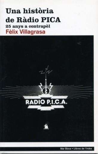 Una història de Ràdio PICA. 25 anys a contrapèl | 9788496563346 | Villagrasa, Fèlix | Llibres.cat | Llibreria online en català | La Impossible Llibreters Barcelona