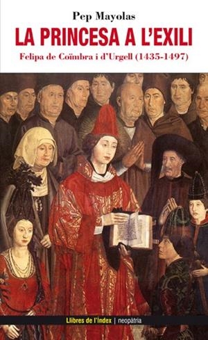 La princesa a l'exili. Felipa de Coïmbra i d'Urgell (1435-1497) | 9788496563995 | Mayolas, Pep | Llibres.cat | Llibreria online en català | La Impossible Llibreters Barcelona