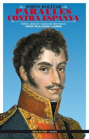 Simón Bolívar. Paraules contra Espanya | 9788496563339 | Deulonder, Xavier | Llibres.cat | Llibreria online en català | La Impossible Llibreters Barcelona