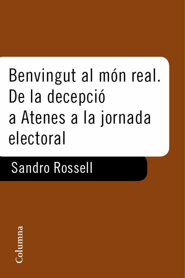 Benvingut al món real. De la decepcio d'Atenes a la jornada electoral | 9788466412520 | Rosell, Sandro | Llibres.cat | Llibreria online en català | La Impossible Llibreters Barcelona