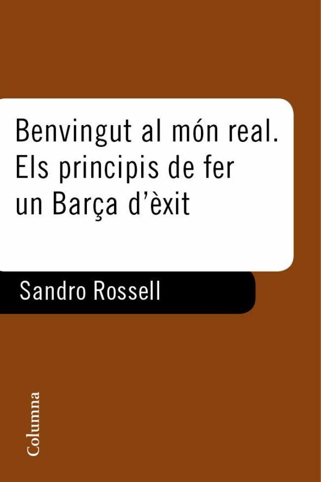 Benvingut al món real. El principi de fer un Barça d'exit | 9788466412537 | Rosell, Sandro | Llibres.cat | Llibreria online en català | La Impossible Llibreters Barcelona