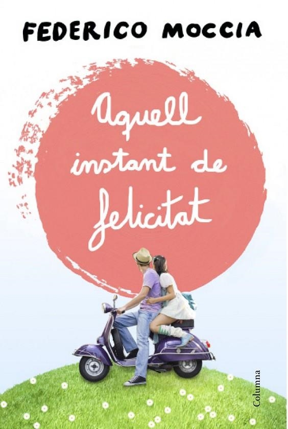 Aquell instant de felicitat | 9788466415477 | Moccia, Federico | Llibres.cat | Llibreria online en català | La Impossible Llibreters Barcelona