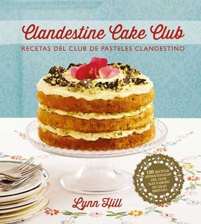 Clandestine Cake Club. Recetas del club de pasteles clandestino | 9788426140036 | Hill, Lynn | Llibres.cat | Llibreria online en català | La Impossible Llibreters Barcelona