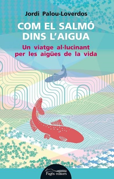 Com el salmó dins l'aigua | 9788499754178 | Palou-Loverdos, Jordi | Llibres.cat | Llibreria online en català | La Impossible Llibreters Barcelona