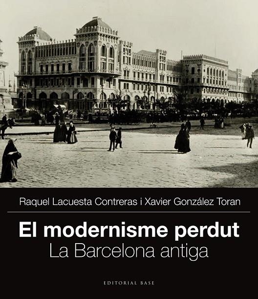 El modernisme perdut. La Barcelona antiga | 9788415711704 | González Toran, Xavier/Lacuesta Contreras, Raquel | Llibres.cat | Llibreria online en català | La Impossible Llibreters Barcelona