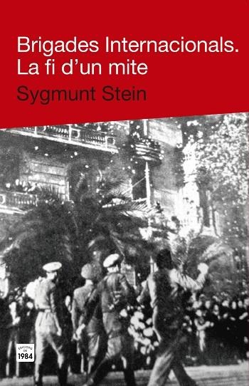 Brigades Internacionals. La fi d'un mite | 9788415835271 | Stein, Sygmunt | Llibres.cat | Llibreria online en català | La Impossible Llibreters Barcelona