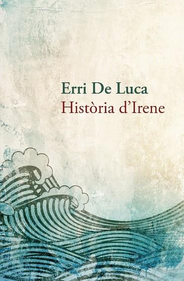 Història d'Irene | 9788490261910 | De Luca, Erri | Llibres.cat | Llibreria online en català | La Impossible Llibreters Barcelona