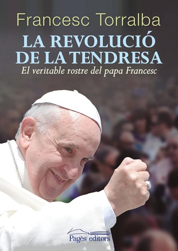 La revolució de la tendresa. El veritable rostre del Papa Francesc | 9788499754543 | Torralba Roselló, Francesc | Llibres.cat | Llibreria online en català | La Impossible Llibreters Barcelona