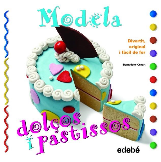 Modela dolços i pastissos | 9788468311630 | Cuxart Picart, Bernadette | Llibres.cat | Llibreria online en català | La Impossible Llibreters Barcelona